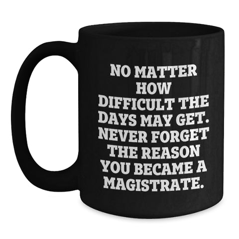 Image of Magistrate Gifts from Friends to Family, Funny Black Coffee Mug, Valentine's Unique Gifts for Magistrate Men - Main