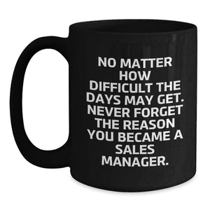 Funny Sales Manager Gifts, Inspirational Quotes Black Coffee Mug, Christmas Unique Gifts from Men to Sales Manager Friends