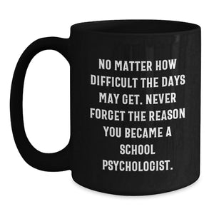 Gifts from Friends to School Psychologist Gifts, Inspirational Quote for a Tough Day, Black Coffee Mug - Birthday Unique Gifts for School Psychologists