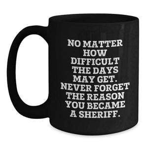 Funny Sheriff Gifts for Men, Unique Birthday Sheriff Black Coffee Mug, Sheriff Quotes, Inspirational Sheriff Mug, Sheriff Department Gift