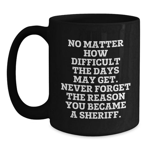 Image of Funny Sheriff Gifts for Men, Unique Birthday Sheriff Black Coffee Mug, Sheriff Quotes, Inspirational Sheriff Mug, Sheriff Department Gift - Main