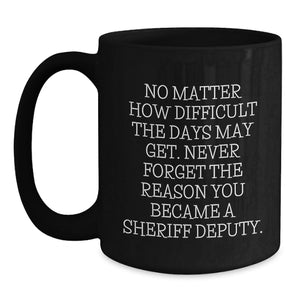 Gifts from Men to Sheriff Deputy Friends for Christmas Morning, Inspirational Sheriff Deputy Coffee Mug, Black 11oz or 15oz Ceramic Mug