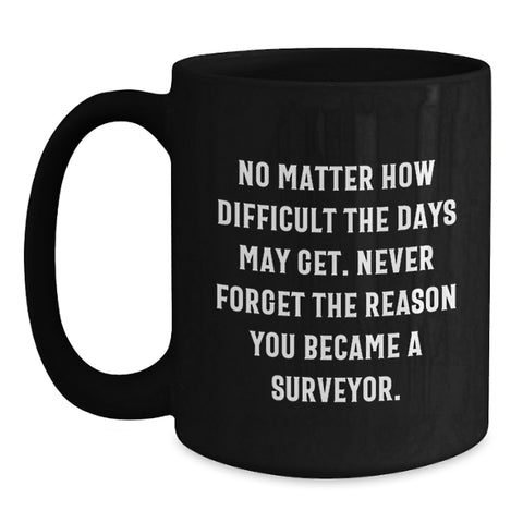 Image of Surveyor Gifts for Men, Funny Inspirational Quote Black Coffee Mug, Christmas Unique Presents for Surveyor Friends Family - Main