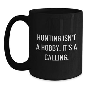 Funny Hunting Mugs Gifts for Mom, Gifts from Men to Women on Mother's Day, Inspirational Black Coffee Mug, 'Hunting Isn't A Hobby Its A Calling'