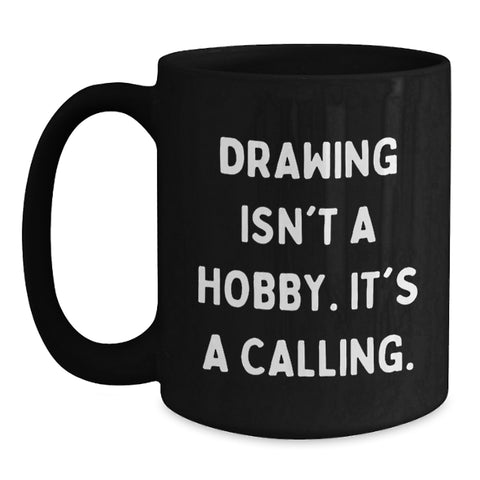 Image of Funny Drawing Gifts for Him from Friends, Unique Black Coffee Mugs for Christmas, Inspirational Mug, 'Drawing Isn't A Hobby. It's A Calling.' Quote - Main