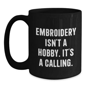 Unique Embroidery Gifts for Embroidery Lovers, Funny Coffee Mug, Black, 11oz or 15oz, Gifts from Family, Friends, or Coworkers, Perfect for Christmas Unique Gifts