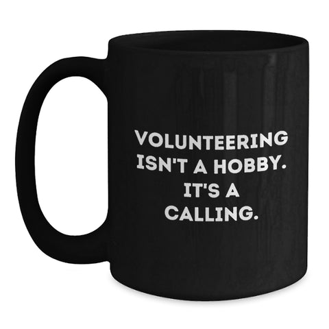 Image of Funny Volunteering Gifts for Men and Women, Black Coffee Mug - 'Volunteering Isn't A Hobby, It's A Calling' Birthday Unique Gift from Friends, Coworkers, or Family - Main