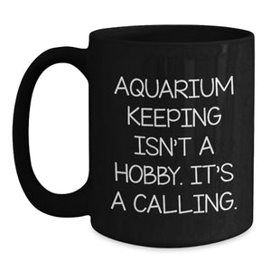 Funny Gifts from Friends for Aquarium Keeping Enthusiasts, Black Coffee Mug, Inspirational Quote, Christmas Unique Gifts, Aquarium Keeping Isn't A Hobby, Gifts for Men, Women, Family, Friends