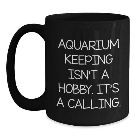 Image of Funny Gifts from Friends for Aquarium Keeping Enthusiasts, Black Coffee Mug, Inspirational Quote, Christmas Unique Gifts, Aquarium Keeping Isn't A Hobby, Gifts for Men, Women, Family, Friends - Main