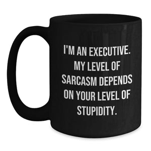 Executive Sarcasm Black Coffee Mug, Funny Quote for Birthday Unique Gifts from Friends to Coworkers, 11oz or 15oz Black Ceramic Mug