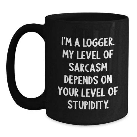 Image of Funny Logger Gifts from Friends, I'm A Logger Black Coffee Mug for Christmas Unique Gifts, Sarcasm Quotes for Men - Main