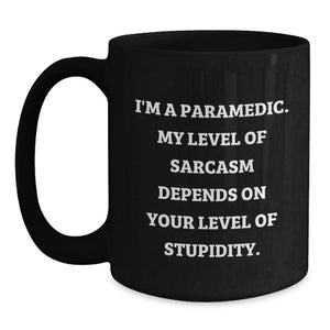 Rescue Worker Humor Gifts from Men, Funny Black Coffee Mug for Rescue Worker, I'm A Rescue Worker. My Level Of Sarcasm Depends On Your Level Of Stupidity. Birthday Unique Gifts
