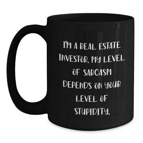 Image of Funny Real Estate Investor Gifts for Men - Black Coffee Mug - I'm A Real Estate Investor. My Level Of Sarcasm Depends On Your Level Of Stupidity. Gifts from Friends to Real Estate Investor - Main