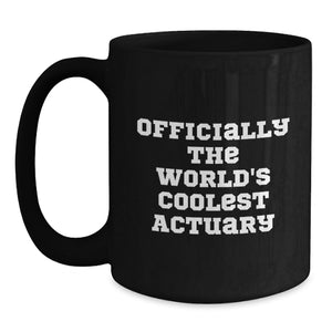 Actuary Gifts Funny Quote Black Coffee Mug for Birthday, Gifts from Men to Actuary, Actuary's Cool Mug for Him or Her, 'Officially The World's Coolest Actuary'