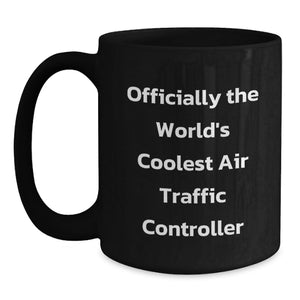 Funny Air Traffic Controller Gifts from Friends for Men's Birthday Unique, Officially The World's Coolest Air Traffic Controller Black Coffee Mug