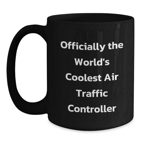 Image of Funny Air Traffic Controller Gifts from Friends for Men's Birthday Unique, Officially The World's Coolest Air Traffic Controller Black Coffee Mug - Main