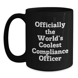 Funny Compliance Officer Gifts from Men, Unique Black Coffee Mug for Compliance Officer, World's Coolest Compliance Officer Quote, Mother's Day Unique