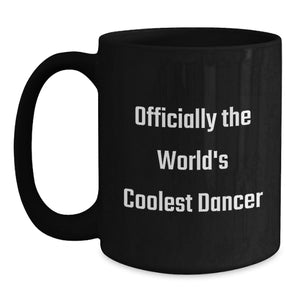Funny Dancer Gifts for Her Birthday, Officially The World's Coolest Dancer Black Coffee Mug, Gifts from Friends, Unique Birthday Unique Gifts