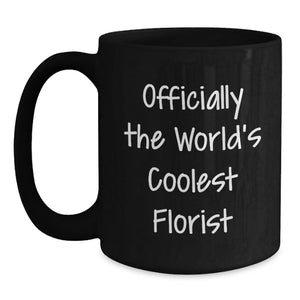 Funny Florist Gifts, Black Coffee Mugs, 'Officially The World's Coolest Florist', Unique Gifts for Florist, Mother's Day Unique Gifts from Men