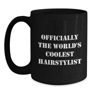 The World's Coolest Hairstylist Funny Quote Gift for Hairstylist Friends Family - Black Coffee Mug, Gifts from Mom