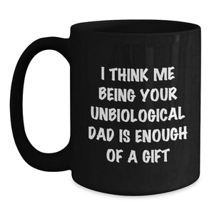Unbiological Dad Gifts, Funny Graduation Mugs, Gifts from Men to Unbiological Dad, Inspirational Quote on Black Coffee Mug