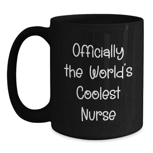 Officially The World's Coolest Nurse Funny Quote Gifts from Men to Women Nurses on Mother's Day Unique Black Coffee Mug