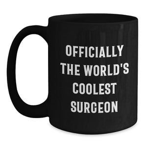 Funny Gifts from Men to Surgeons, Inspirational Black Coffee Mug for The World's Coolest Surgeon on Mother's Day