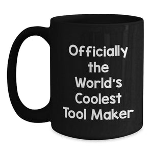 Funny 'The World's Coolest Tool Maker' Gifts from Friends to the Tool Maker Man on Mother's Day Black Coffee Mugs