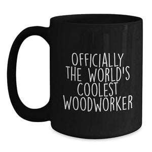 Funny Woodworker Gifts from Family - Officially The World's Coolest Woodworker Quote Black Coffee Mug