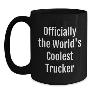 Funny Trucker Gifts from Friends - Officially The World's Coolest Trucker Black Coffee Mug for Trucker Men Birthday Unique Gifts