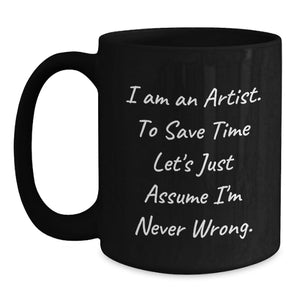 Unique Artist Black Coffee Mug, Funny Quote, Gifts from Family for Artist Friends, Perfect Father's Day Unique Gifts