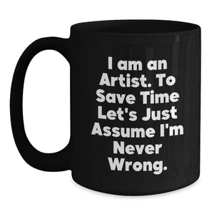 Funny Artist Gifts for Him, Unique Black Coffee Mug with I Am An Artist Quote, Perfect for Dad on Father's Day