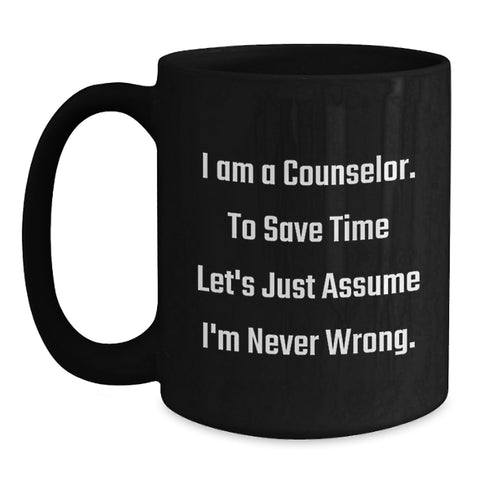 Image of Funny Counselor Gifts from Friends for Valentine's, Black Coffee Mug, I'm Never Wrong Quote - Main