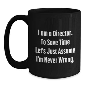 Funny Director Gifts for Men - Black Coffee Mug - Valentine's Unique Ideas for Directors - I Am A Director Quote Mug