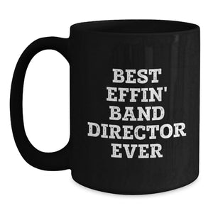 Funny Band Director Black Coffee Mug Gifts from Men to Best Effin' Band Director Ever Lover on Valentine's