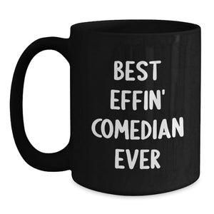 Funny Comedian Gifts from Friends for Birthday Unique Comedian Lover Best Effin' Comedian Ever, Black Coffee Mug, 11oz or 15oz