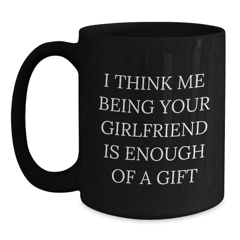 Image of Funny Sweetheart Gift, 'I Think Me Being Your Sweetheart Is Enough Of A Gift' Black Coffee Mug, Birthday Unique Gifts from Men to Sweetheart - Main