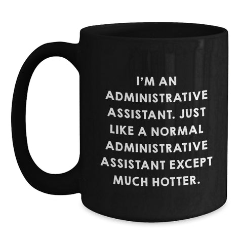 Image of Funny Administrative Assistant Quotes Black Coffee Mug, Gifts from Friends to Administrative Assistant, Unique Graduation Gifts for Men, Women, Coworkers - Main
