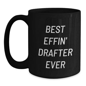 Funny Drafter Gifts for Men - Best Effin' Drafter Ever Valentine's Unique Black Coffee Mug, 11oz or 15oz Ceramic Gifts from Friends