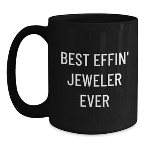 Funny Jeweler Gifts from Friends and Family, Best Effin' Jeweler Ever Black Coffee Mug for Birthday, Gift for Jeweler