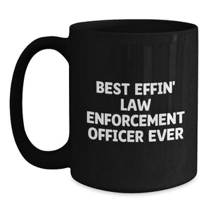 Funny Law Enforcement Officer Gifts from Friends for Men, Best Effin' Law Enforcement Officer Ever Christmas Unique Gifts, Black Coffee Mug for Law Enforcement Officer