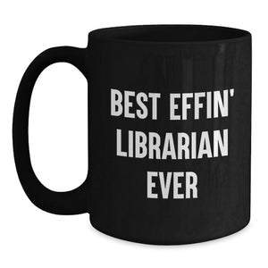 Funny Librarian Gifts from Friends - Best Effin' Librarian Ever Quote on Black Coffee Mug for Graduation