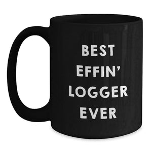 Funny Logger Gifts for Men, Best Effin' Logger Ever Black Coffee Mug, Birthday Unique Gifts from Friends