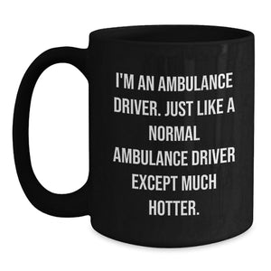 Funny Ambulance Driver Gifts from Friends, Unique Graduation Mug for Ambulance Driver Men Funny Hot Quote, Black Coffee Mug