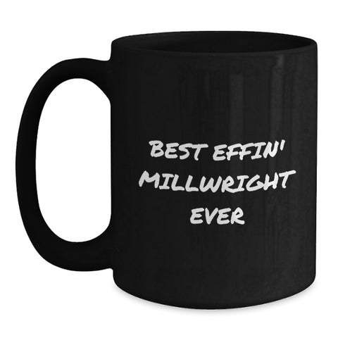 Image of Funny Millwright Gifts from Friends and Family, Black Coffee Mug for Valentine's, Best Effin' Millwright Ever Quote - Main