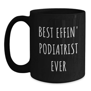 Gifts from Podiatrist Lovers for Podiatrist Friends on Valentine's - Best Effin' Podiatrist Ever Black Coffee Mug