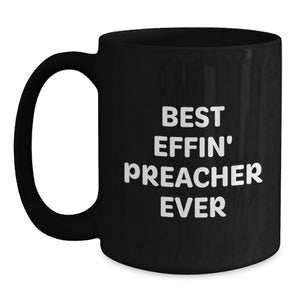 Funny Preacher Gifts, Best Effin' Preacher Ever Quote, Black Coffee Mugs for Birthday, Gifts from Friends and Family to Preacher