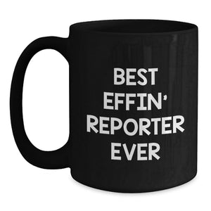 Funny Reporter Birthday Unique Gifts from Friends Black Coffee Mug Best Effin' 'Reporter Ever' Quote