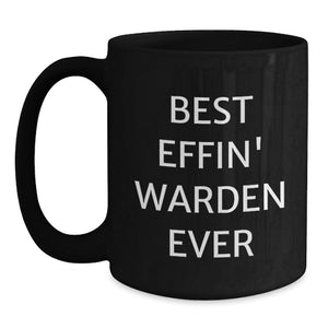 Funny Warden Gifts from Friends - Best Effin' Warden Ever Quote on Black Coffee Mug for Birthday, Unique Gifts for Warden, Warden Lover, and Men