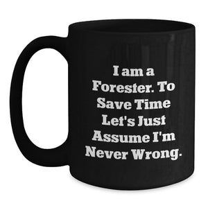 Funny Forester Black Coffee Mug Gift for Him Valentine's Unique Gifts from Friends to Family